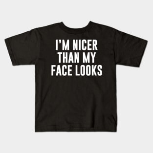 I’m Nicer Than My Face Looks Funny Shirt Kids T-Shirt